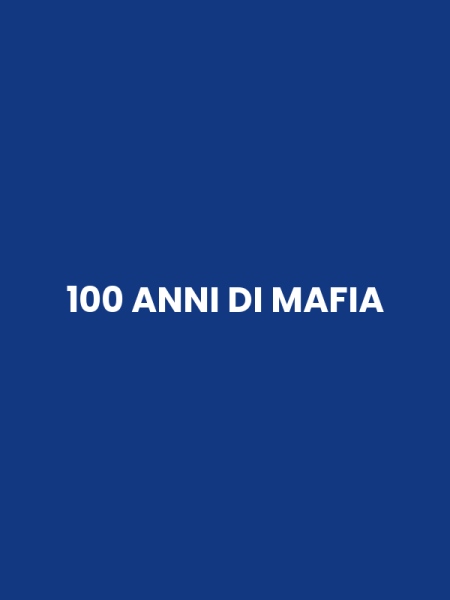 100 ANNI DI MAFIA