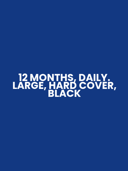 12 MONTHS, DAILY. LARGE, HARD COVER, BLACK