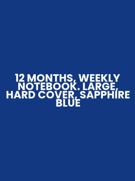 12 MONTHS, WEEKLY NOTEBOOK. LARGE, HARD COVER, SAPPHIRE BLUE