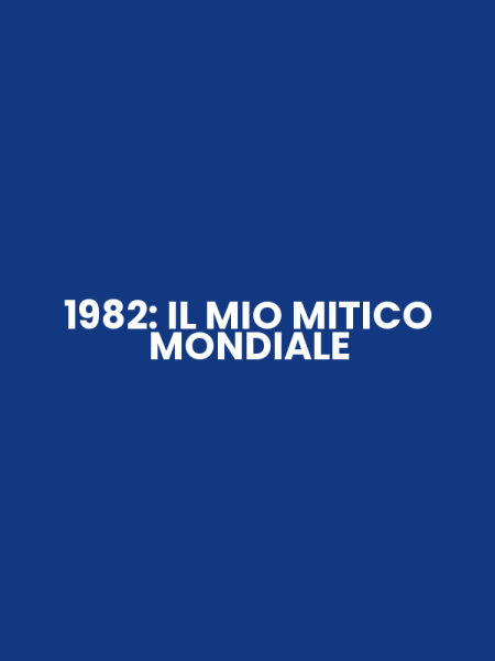 1982: IL MIO MITICO MONDIALE