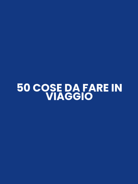 50 COSE DA FARE IN VIAGGIO