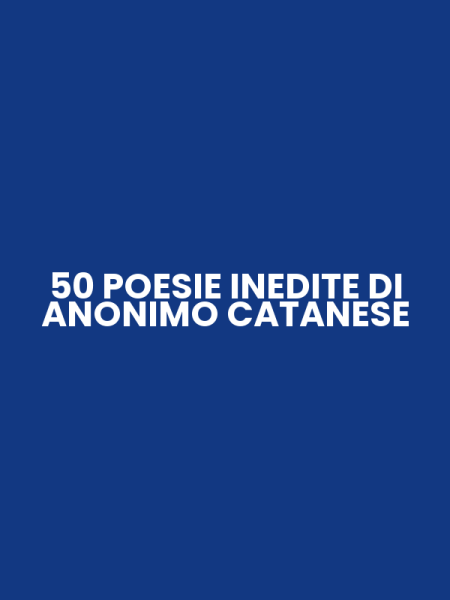 50 POESIE INEDITE DI ANONIMO CATANESE