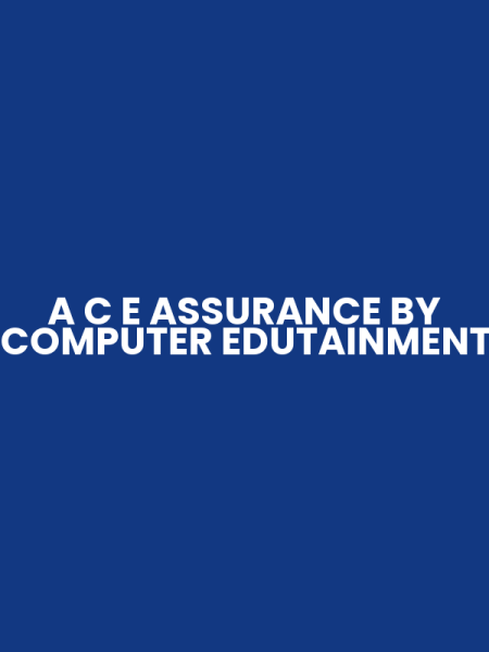 A C E ASSURANCE BY COMPUTER EDUTAINMENT