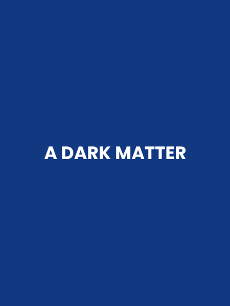 A DARK MATTER