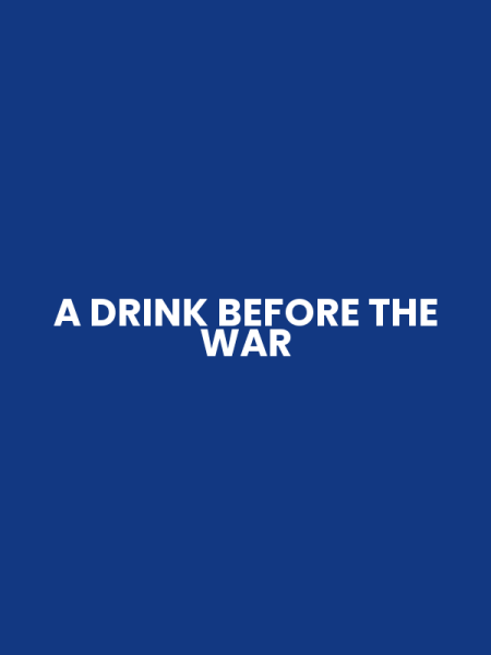 A DRINK BEFORE THE WAR