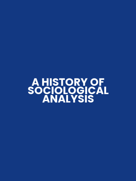 A HISTORY OF SOCIOLOGICAL ANALYSIS
