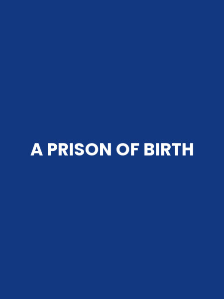 A PRISON OF BIRTH