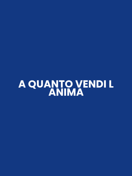 A QUANTO VENDI L ANIMA