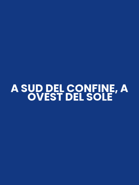 A SUD DEL CONFINE, A OVEST DEL SOLE