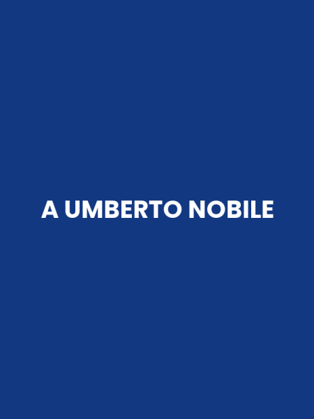 A UMBERTO NOBILE
