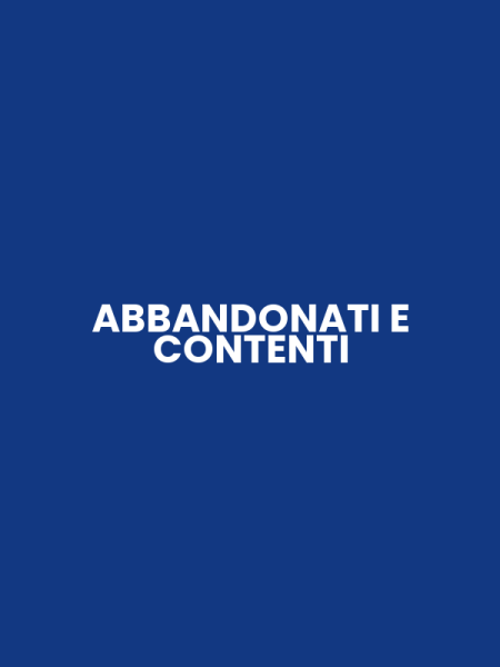 ABBANDONATI E CONTENTI