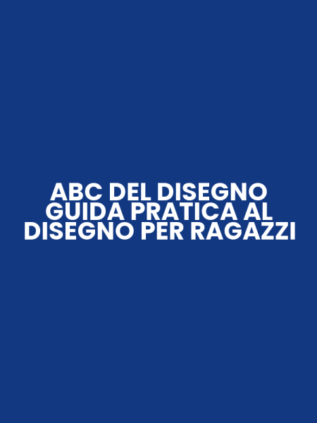 ABC DEL DISEGNO GUIDA PRATICA AL DISEGNO PER RAGAZZI