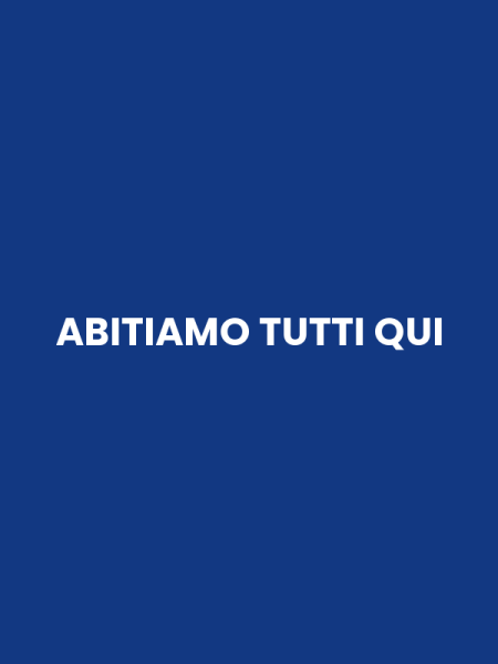ABITIAMO TUTTI QUI