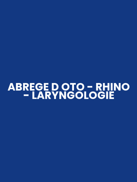 ABREGE D OTO - RHINO - LARYNGOLOGIE
