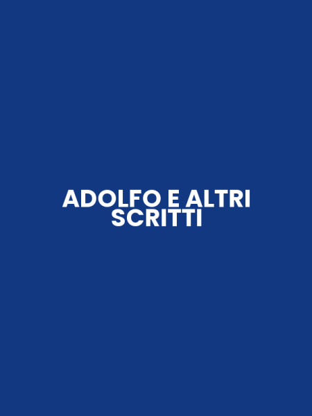 ADOLFO E ALTRI SCRITTI
