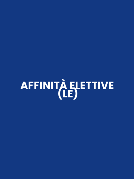 AFFINITÀ ELETTIVE (LE)