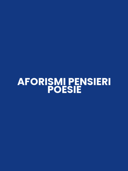 AFORISMI PENSIERI POESIE