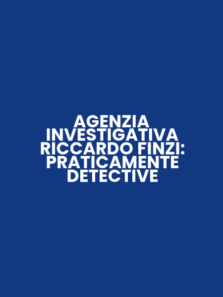 AGENZIA INVESTIGATIVA RICCARDO FINZI: PRATICAMENTE DETECTIVE