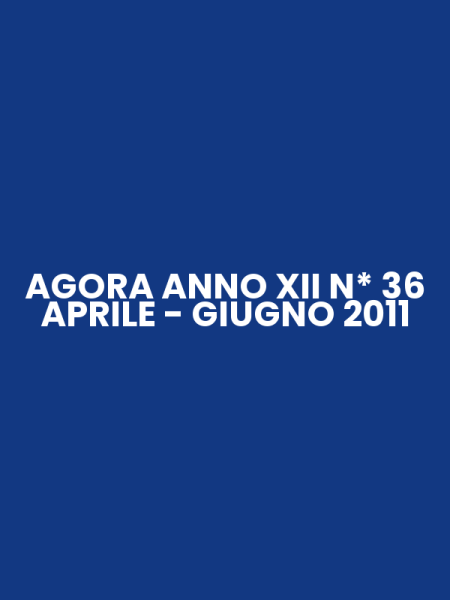 AGORA ANNO XII N* 36 APRILE - GIUGNO 2011