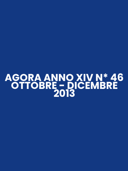 AGORA ANNO XIV N* 46 OTTOBRE - DICEMBRE 2013