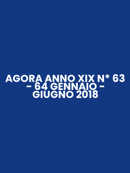 AGORA ANNO XIX N* 63 - 64 GENNAIO - GIUGNO 2018