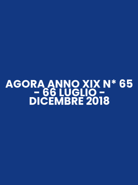 AGORA ANNO XIX N* 65 - 66 LUGLIO - DICEMBRE 2018
