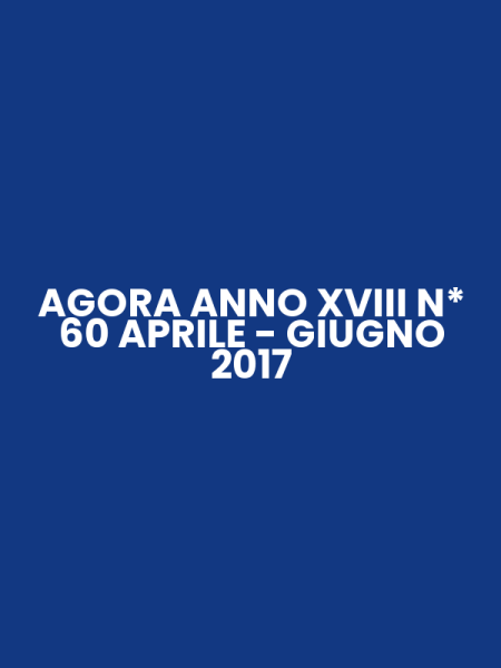 AGORA ANNO XVIII N* 60 APRILE - GIUGNO 2017