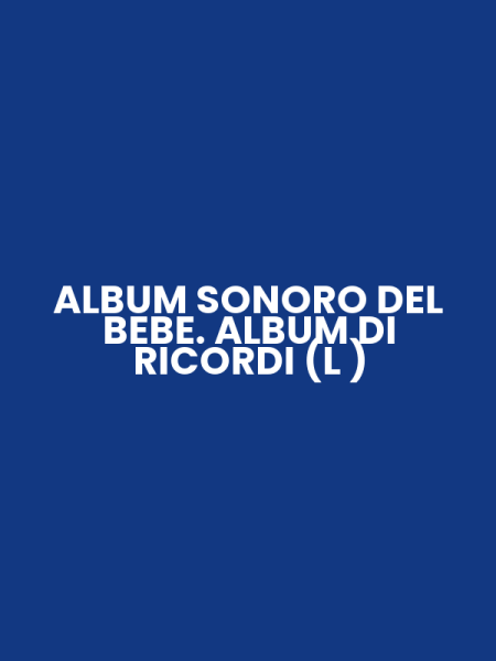 ALBUM SONORO DEL BEBE. ALBUM DI RICORDI (L )