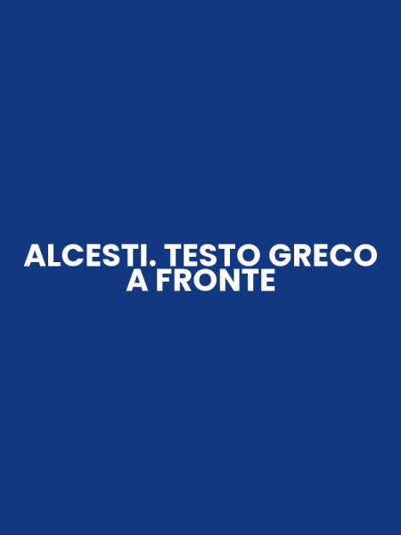 ALCESTI. TESTO GRECO A FRONTE