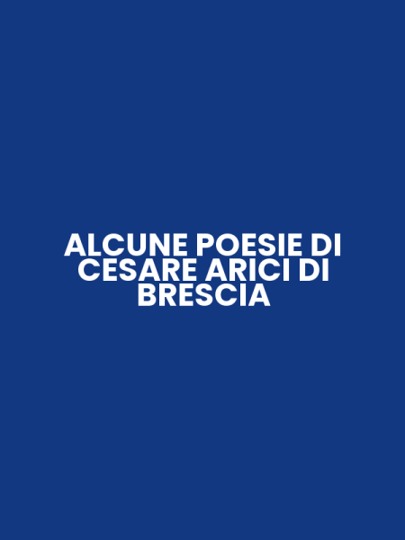 ALCUNE POESIE DI CESARE ARICI DI BRESCIA