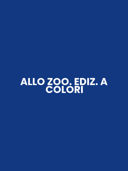 ALLO ZOO. EDIZ. A COLORI