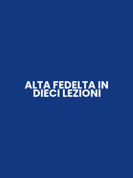 ALTA FEDELTA IN DIECI LEZIONI