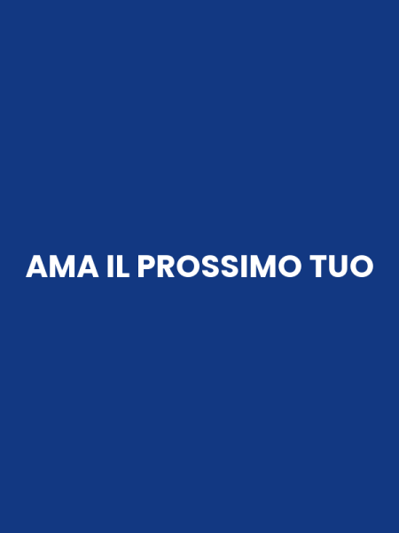 AMA IL PROSSIMO TUO