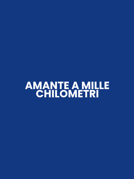 AMANTE A MILLE CHILOMETRI
