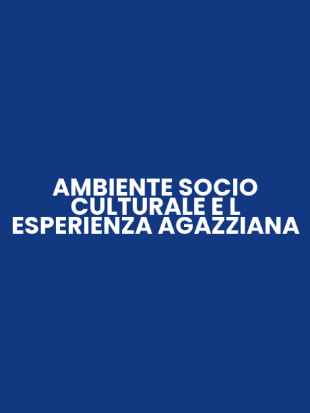AMBIENTE SOCIO CULTURALE E L ESPERIENZA AGAZZIANA