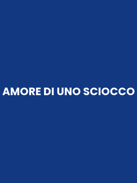AMORE DI UNO SCIOCCO