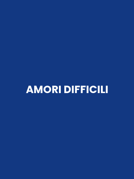 AMORI DIFFICILI