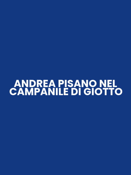 ANDREA PISANO NEL CAMPANILE DI GIOTTO