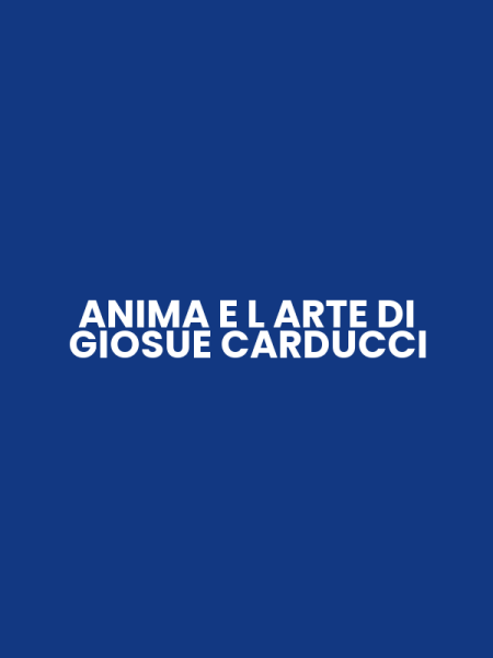 ANIMA E L ARTE DI GIOSUE CARDUCCI