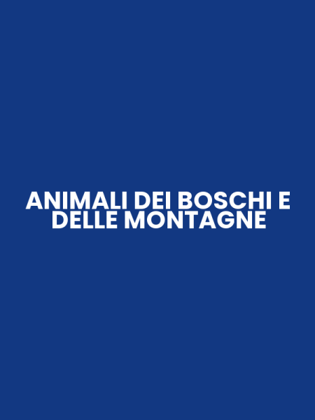 ANIMALI DEI BOSCHI E DELLE MONTAGNE