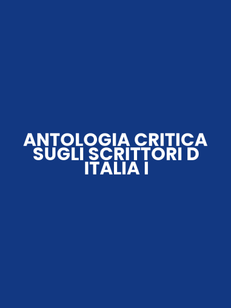 ANTOLOGIA CRITICA SUGLI SCRITTORI D ITALIA I