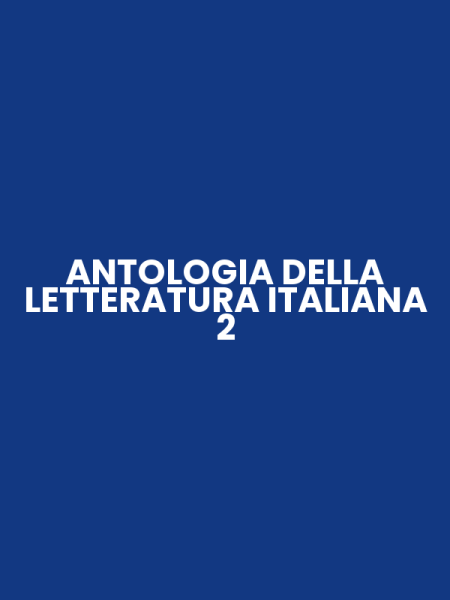ANTOLOGIA DELLA LETTERATURA ITALIANA 2