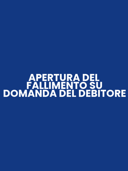 APERTURA DEL FALLIMENTO SU DOMANDA DEL DEBITORE