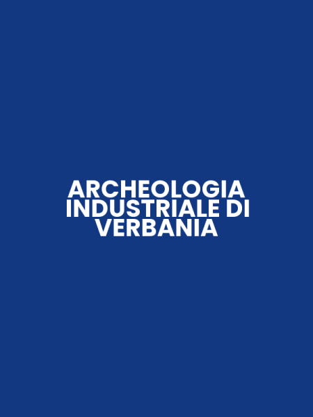 ARCHEOLOGIA INDUSTRIALE DI VERBANIA