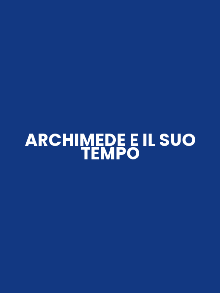 ARCHIMEDE E IL SUO TEMPO