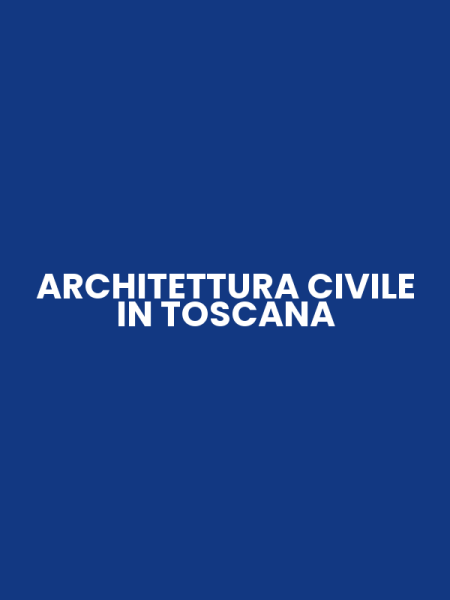 ARCHITETTURA CIVILE IN TOSCANA