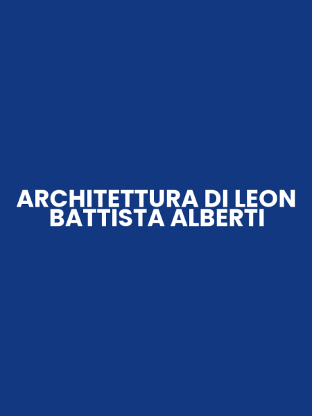 ARCHITETTURA DI LEON BATTISTA ALBERTI
