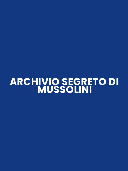 ARCHIVIO SEGRETO DI MUSSOLINI