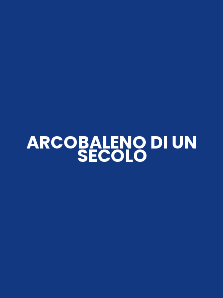 ARCOBALENO DI UN SECOLO