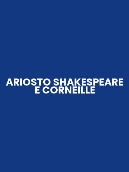 ARIOSTO SHAKESPEARE E CORNEILLE